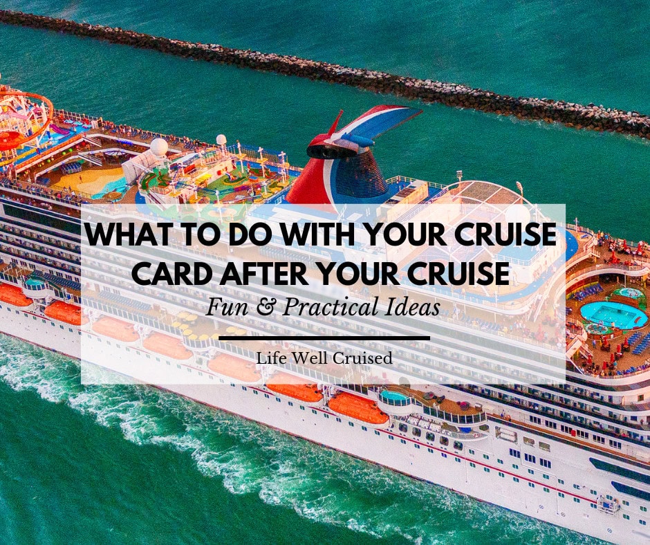 What to Do with Your Cruise Card After Your Cruise: 12 Fun & Practical Ideas
