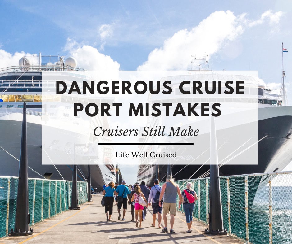 15 Dangerous Cruise Port Mistakes Cruisers Still Make in 2025