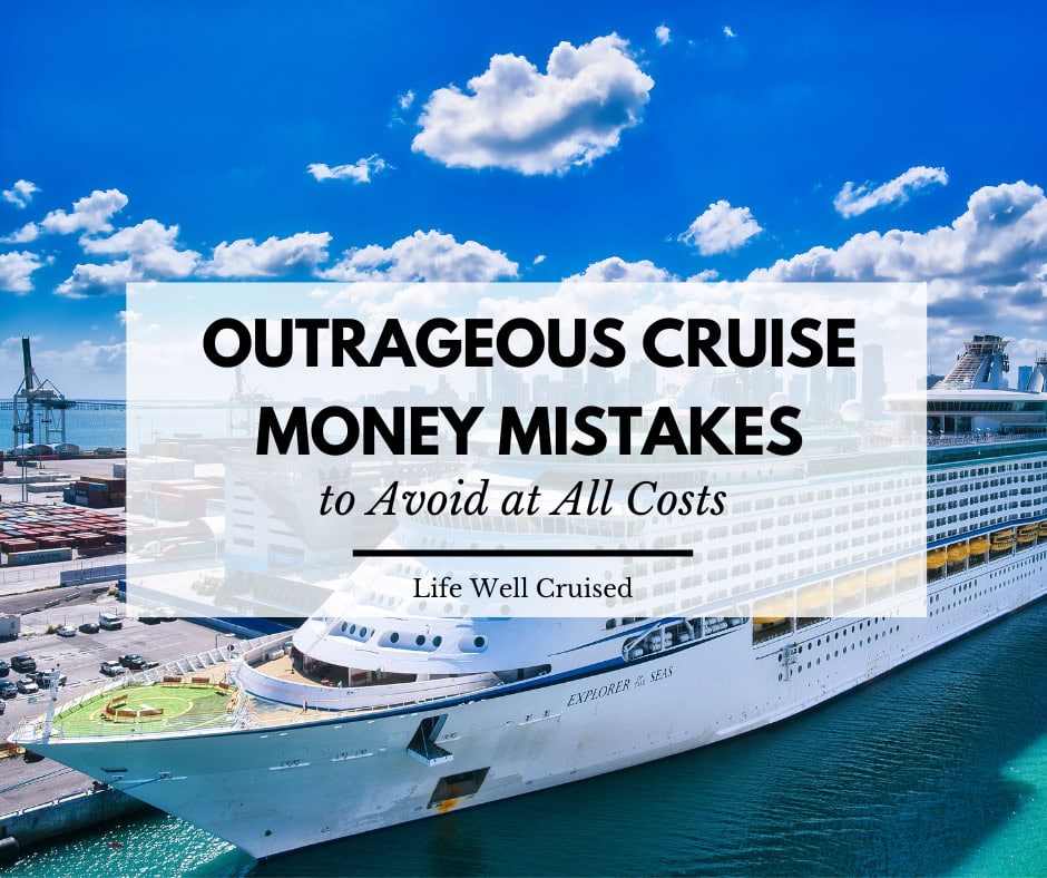 11 Outrageous Cruise Money Mistakes to Avoid at All Costs!
